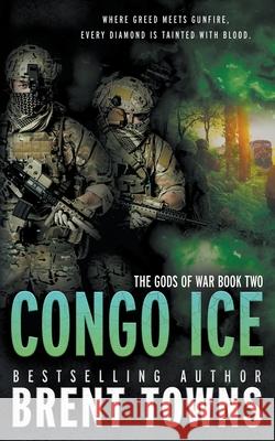 Congo Ice: An Action-Adventure Series Brent Towns 9781685493592 Rough Edges Press - książka