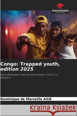 Congo: Trapped youth, edition 2025 ASIE, Dominique de Marseille 9786208467159 Our Knowledge Publishing - książka