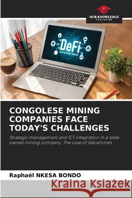 CONGOLESE MINING COMPANIES FACE TODAY'S CHALLENGES NKESA BONDO, Raphaël 9786208652081 Our Knowledge Publishing - książka