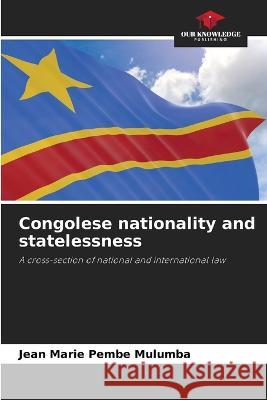 Congolese nationality and statelessness Jean Marie Pembe Mulumba   9786206103134 Our Knowledge Publishing - książka