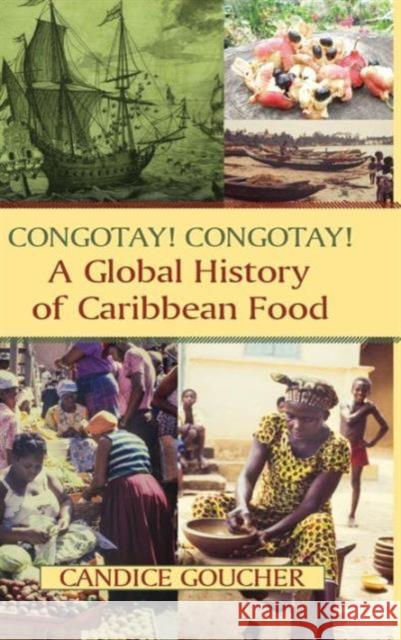 Congotay! Congotay! a Global History of Caribbean Food Goucher, Candice 9780765642158 M.E. Sharpe - książka