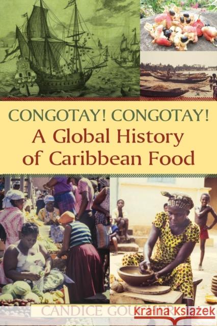 Congotay! Congotay! a Global History of Caribbean Food Goucher, Candice 9780765642165 M.E. Sharpe - książka
