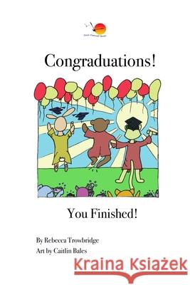 Congraduations!: You Finished! Rebecca Trowbridge, Caitlin Bales 9780987398222 Rebecca Trowbridge - książka