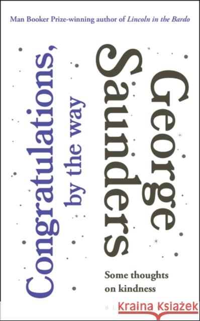 Congratulations, by the way: Some Thoughts on Kindness George Saunders 9781408899403 Bloomsbury Publishing PLC - książka