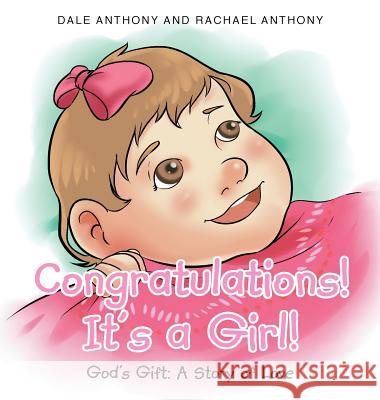 Congratulations, It's A Girl: Gods Gift A Story of Love Dale Anthony, Rachael Anthony 9781635751154 Christian Faith - książka