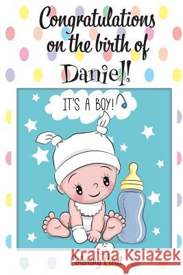 CONGRATULATIONS on the birth of DANIEL! (Coloring Card): (Personalized Card/Gift) Personal Inspirational Messages & Quotes, Adult Coloring! Florabella Publishing 9781719183697 Createspace Independent Publishing Platform - książka