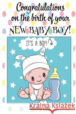 CONGRATULATIONS on the birth of your NEW BABY BOY! (Coloring Card): (Personalized Card/Gift) Personal Inspirational Messages & Quotes, Adult Coloring! Florabella Publishing 9781718870284 Createspace Independent Publishing Platform - książka