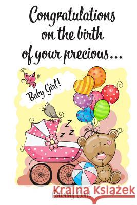 CONGRATULATIONS on the birth of your precious BABY GIRL! (Coloring Card): (Personalized Card/Gift) Personal Inspirational Messages & Quotes, Adult Col Florabella Publishing 9781718832848 Createspace Independent Publishing Platform - książka
