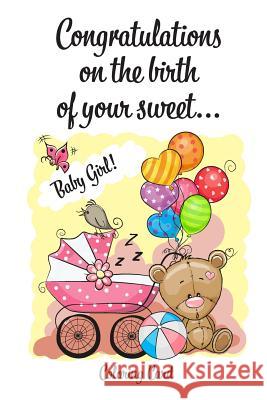 CONGRATULATIONS on the birth of your sweet BABY GIRL! (Coloring Card): (Personalized Card/Gift) Personal Inspirational Messages & Quotes, Adult Colori Florabella Publishing 9781718834064 Createspace Independent Publishing Platform - książka