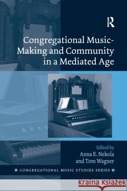 Congregational Music-Making and Community in a Mediated Age Anna E. Nekola Tom Wagner 9781138569010 Routledge - książka