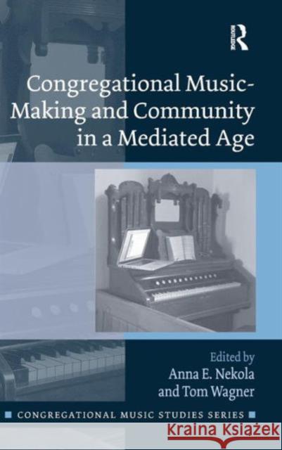 Congregational Music-Making and Community in a Mediated Age Asst. Prof. Anna Nekola Tom Wagner Dr. Monique Marie Ingalls 9781472459190 Ashgate Publishing Limited - książka