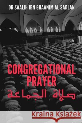 Congregational Prayer: صلاة الجماعة Al Sadlan, Saalih Ibn Ghaanim 9781675282892 Independently Published - książka