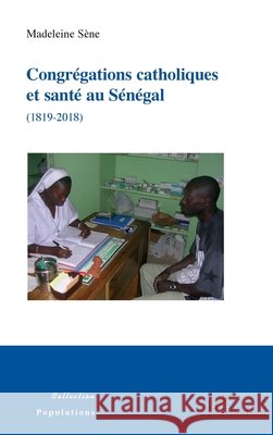 Congrégations catholiques et santé au Sénégal (1819-2018) Sene Madeleine 9782343160139 Editions L'Harmattan - książka