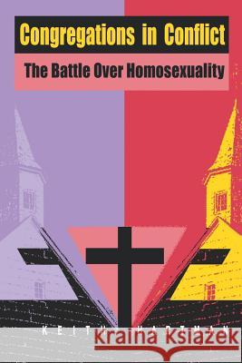 Congregations in Conflict: The Battle over Homosexuality Hartman, Keith 9780813524245 Rutgers University Press - książka