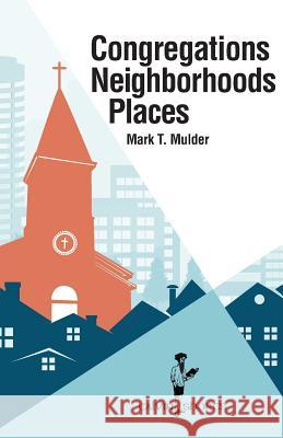 Congregations, Neighborhoods, Places Mark T Mulder 9781937555283 Calvin College Press - książka