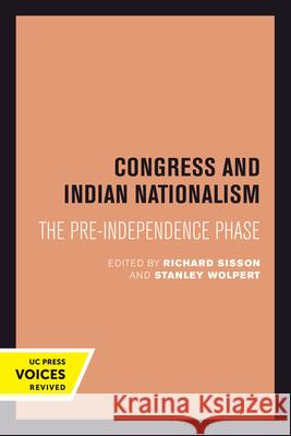 Congress and Indian Nationalism: The Pre-Independence Phase Richard Sisson Stanley Wolpert  9780520301634 University of California Press - książka