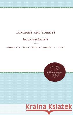 Congress and Lobbies: Image and Reality Andrew M. Scott 9780807836477 University of North Carolina Press - książka
