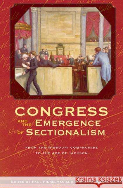 Congress and the Emergence of Sectionalism: From the Missouri Compromise to the Age of Jackson Paul Finkelman Donald R. Kennon 9780821417836 Ohio University Press - książka