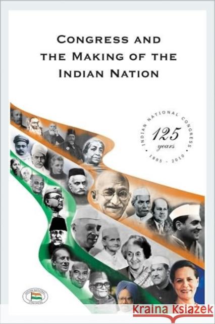 Congress and the Making of the Indian Nation : Indian National Congress: 125 Years Pranab Mukherjee   9788171888580 Academic Foundation - książka