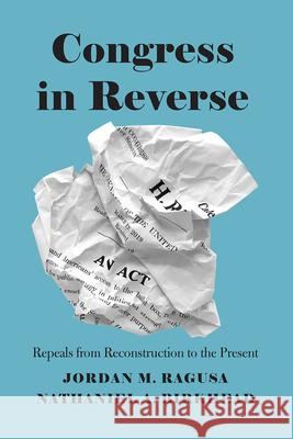 Congress in Reverse: Repeals from Reconstruction to the Present Ragusa, Jordan M. 9780226717333 University of Chicago Press - książka