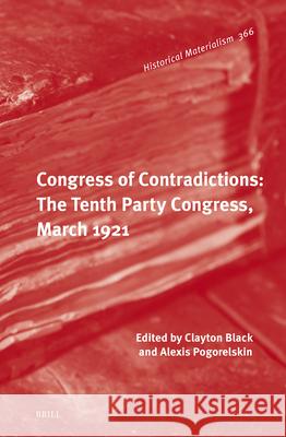 Congress of Contradictions: The Tenth Party Congress, March 1921 Clayton Black Alexis Pogorelskin 9789004747074 Brill - książka