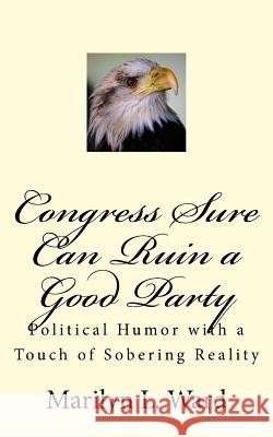 Congress Sure Can Ruin A Good Party Ward, Marilyn L. 9781975868932 Createspace Independent Publishing Platform - książka