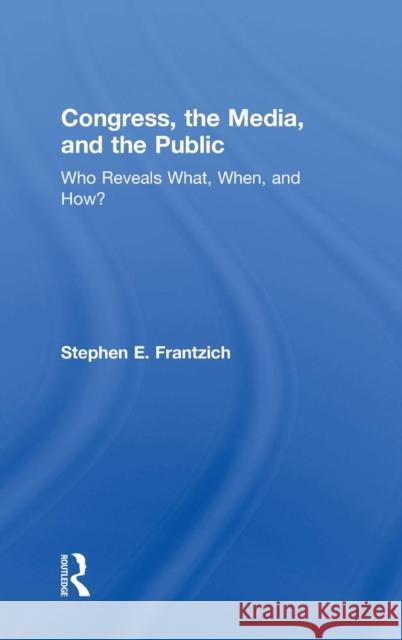 Congress, the Media, and the Public: Who Reveals What, When, and How? Stephen E. Frantzich 9781612054247 Paradigm Publishers - książka