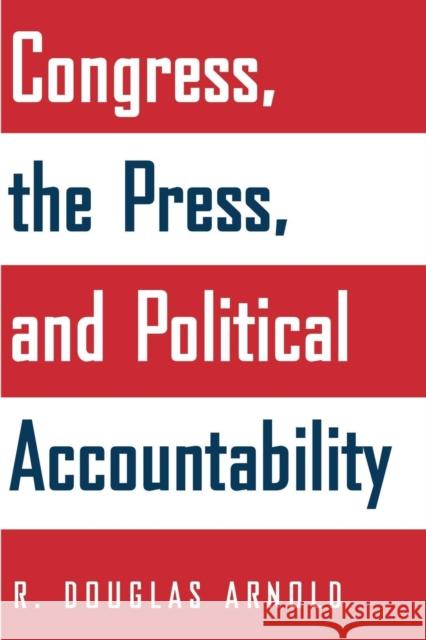 Congress, the Press, and Political Accountability R. Douglas Arnold 9780691126074 Princeton University Press - książka