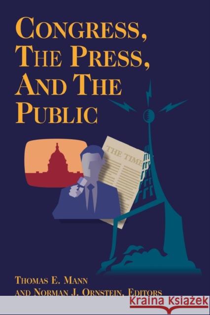 Congress, the Press, and the Public Thomas E. Mann Norman J. Ornstein Thomas E. Mann 9780815754619 Brookings Institution Press - książka