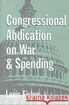 Congressional Abdication on War and Spending Louis Fisher 9780890969502 Texas A&M University Press - książka