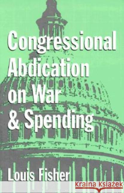 Congressional Abdication on War and Spending Louis Fisher 9780890969519 Texas A&M University Press - książka