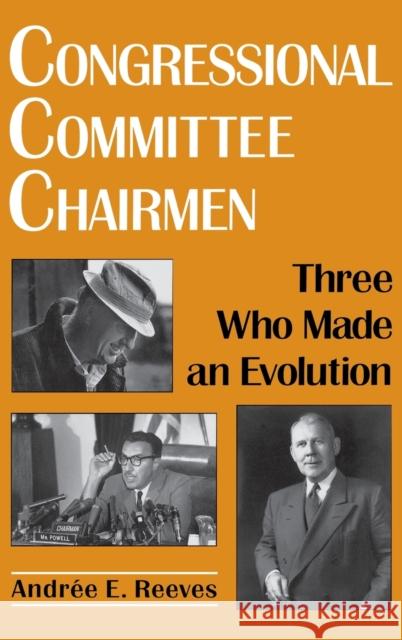 Congressional Committee Chairmen: Three Who Made an Evolution Reeves, Andrée E. 9780813118161 University Press of Kentucky - książka