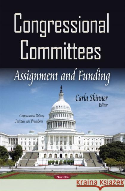 Congressional Committees: Assignment & Funding Carla Skinner 9781631178191 Nova Science Publishers Inc - książka