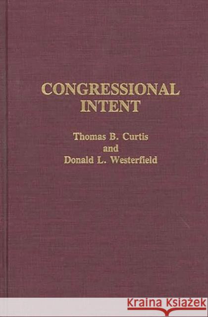 Congressional Intent Thomas B. Curtis Donald L. Westerfield 9780275941970 Praeger Publishers - książka