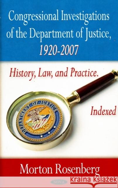 Congressional Investigations of the Department of Justice, 1920-2007: History, Law & Practice, Indexed Morton Rosenberg 9781604561944 Nova Science Publishers Inc - książka