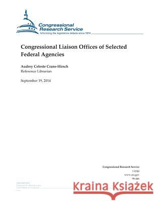 Congressional Liaison Offices of Selected Federal Agencies Audrey Celeste Crane-Hirsch              Congressional Research Service 9781502505477 Createspace - książka