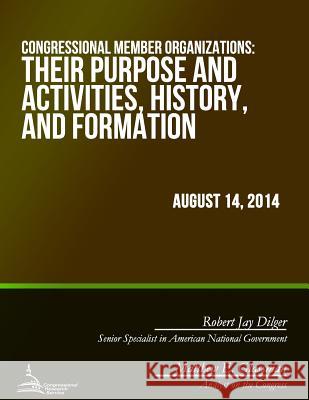 Congressional Member Organizations: Purposes and Activities, History, and Formation Congressional Research Service 9781508901853 Createspace - książka