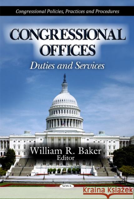 Congressional Offices: Duties & Services WIlliam R Baker 9781613245194 Nova Science Publishers Inc - książka
