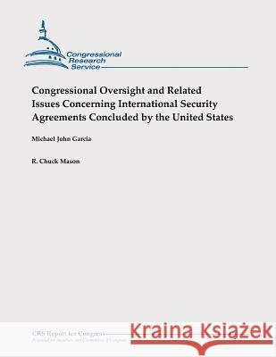 Congressional Oversight and Related Issues Concerning International Security Agreements Concluded by the United States Michael John Garcia R. Chuck Mason 9781478327004 Createspace - książka