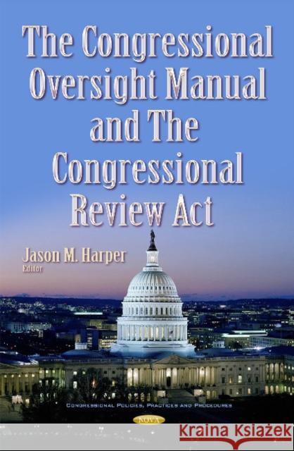 Congressional Oversight Manual & the Congressional Review Act Jason M Harper 9781634851572 Nova Science Publishers Inc - książka