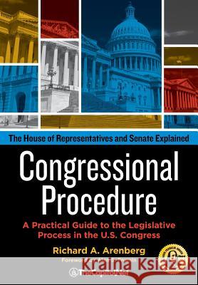 Congressional Procedure: A Practical Guide to the Legislative Process in the U.S. Congress: The House of Representatives and Senate Explained Richard A Arenberg, Alan S Frumin 9781587332821 TheCapitol.Net - książka