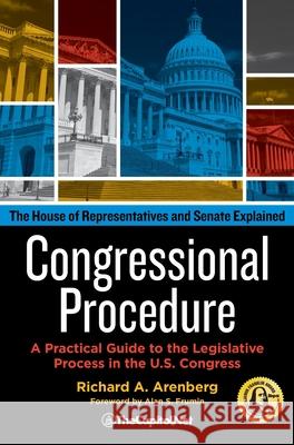 Congressional Procedure: A Practical Guide to the Legislative Process in the U.S. Congress: The House of Representatives and Senate Explained Richard A Arenberg, Alan S Frumin 9781587332999 TheCapitol.Net - książka