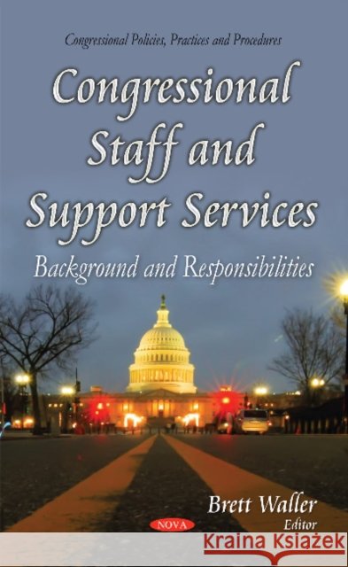 Congressional Staff & Support Services: Background & Responsibilities Brett Waller 9781631178214 Nova Science Publishers Inc - książka