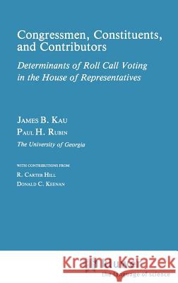Congressman, Constituents, and Contributors: Determinants of Roll Call Voting in the House of Representatives Kau, James B. 9780898380705 Springer - książka