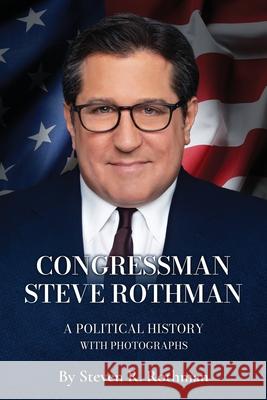 Congressman Steve Rothman: A Political History with Photographs Steven R. Rothman 9781961532403 MindStir Media - książka