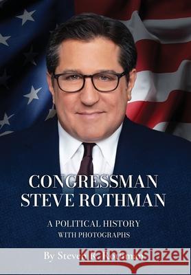 Congressman Steve Rothman: A Political History with Photographs Steven R. Rothman 9781963844139 MindStir Media - książka