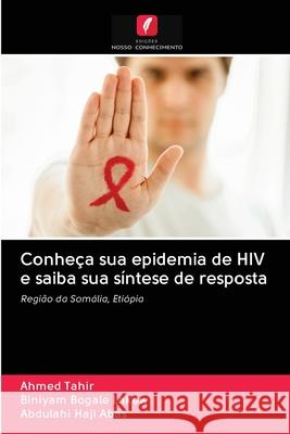 Conheça sua epidemia de HIV e saiba sua síntese de resposta Tahir, Ahmed; Bogale Lakew, Biniyam; Haji Abas, Abdulahi 9786202618403 Edicoes Nosso Conhecimento - książka