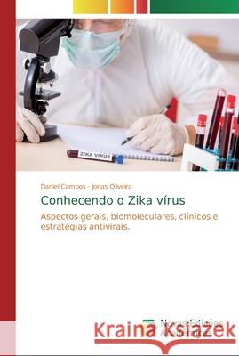 Conhecendo o Zika vírus Daniel Campos, Jonas Oliveira 9786200581389 Novas Edicoes Academicas - książka