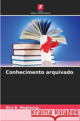 Conhecimento arquivado Rico B. Maghuyop 9786209419539 Edicoes Nosso Conhecimento - książka