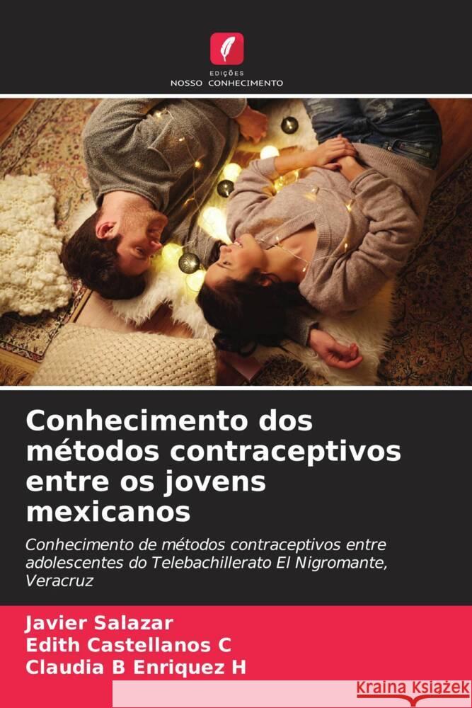 Conhecimento dos m?todos contraceptivos entre os jovens mexicanos Javier Salazar Edith Castellano Claudia B. Enrique 9786207009497 Edicoes Nosso Conhecimento - książka